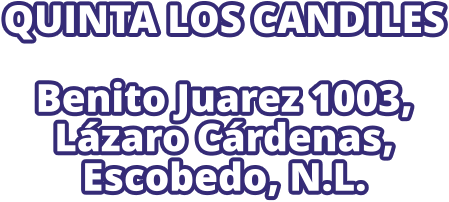 QUINTA LOS CANDILES  Benito Juarez 1003,  Lázaro Cárdenas,  Escobedo, N.L.